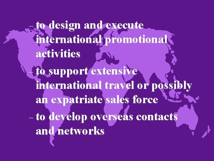 – to design and execute international promotional activities – to support extensive international travel