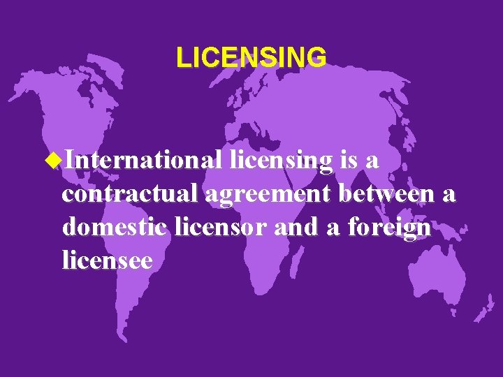 LICENSING u. International licensing is a contractual agreement between a domestic licensor and a