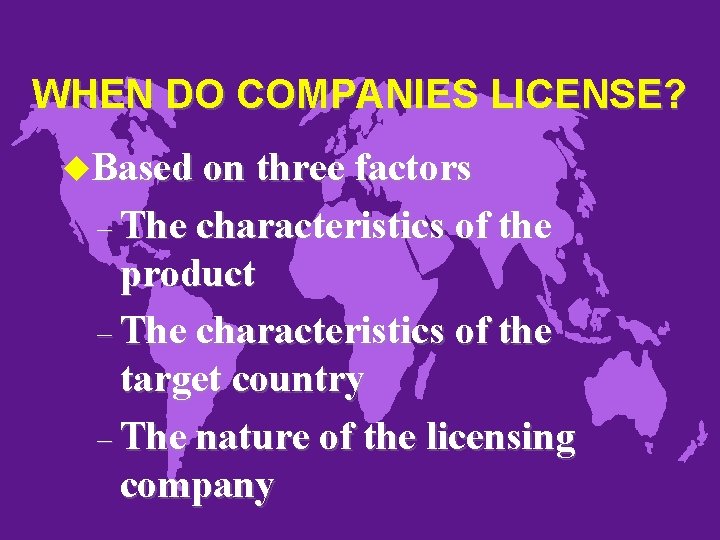 WHEN DO COMPANIES LICENSE? u. Based on three factors – The characteristics of the