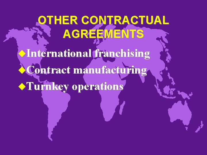 OTHER CONTRACTUAL AGREEMENTS u. International franchising u. Contract manufacturing u. Turnkey operations 