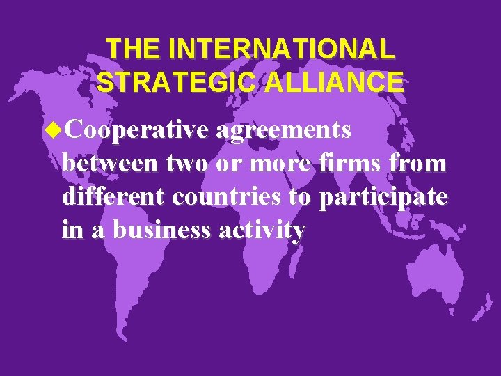 THE INTERNATIONAL STRATEGIC ALLIANCE u. Cooperative agreements between two or more firms from different