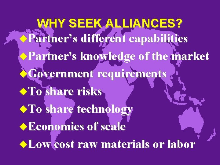 WHY SEEK ALLIANCES? u. Partner’s different capabilities u. Partner's knowledge of the market u.