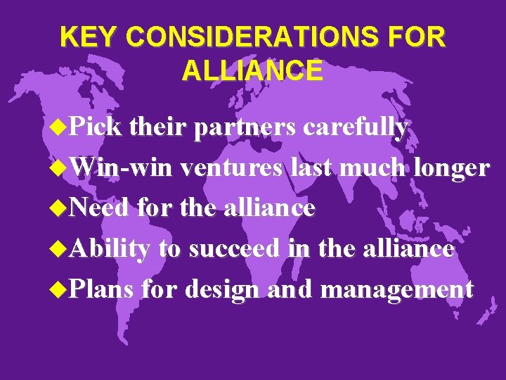 KEY CONSIDERATIONS FOR ALLIANCE u. Pick their partners carefully u. Win-win ventures last much