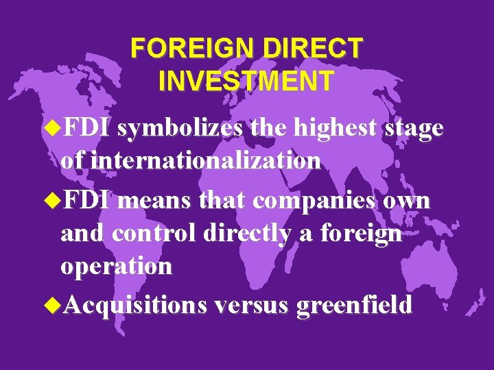 FOREIGN DIRECT INVESTMENT u. FDI symbolizes the highest stage of internationalization u. FDI means