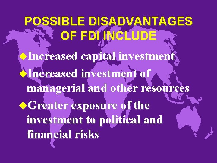 POSSIBLE DISADVANTAGES OF FDI INCLUDE u. Increased capital investment u. Increased investment of managerial