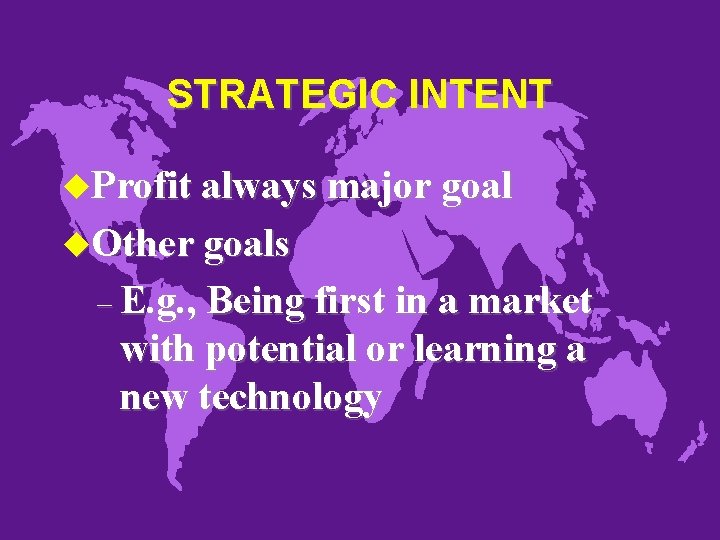 STRATEGIC INTENT u. Profit always major goal u. Other goals – E. g. ,