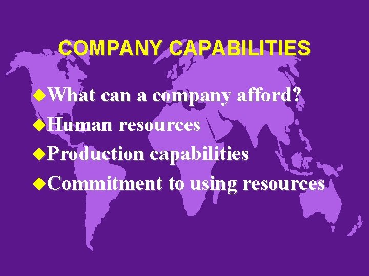 COMPANY CAPABILITIES u. What can a company afford? u. Human resources u. Production capabilities
