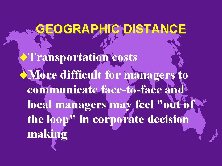 GEOGRAPHIC DISTANCE u. Transportation costs u. More difficult for managers to communicate face-to-face and