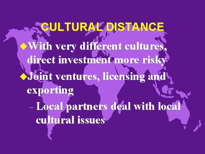 CULTURAL DISTANCE u. With very different cultures, direct investment more risky u. Joint ventures,