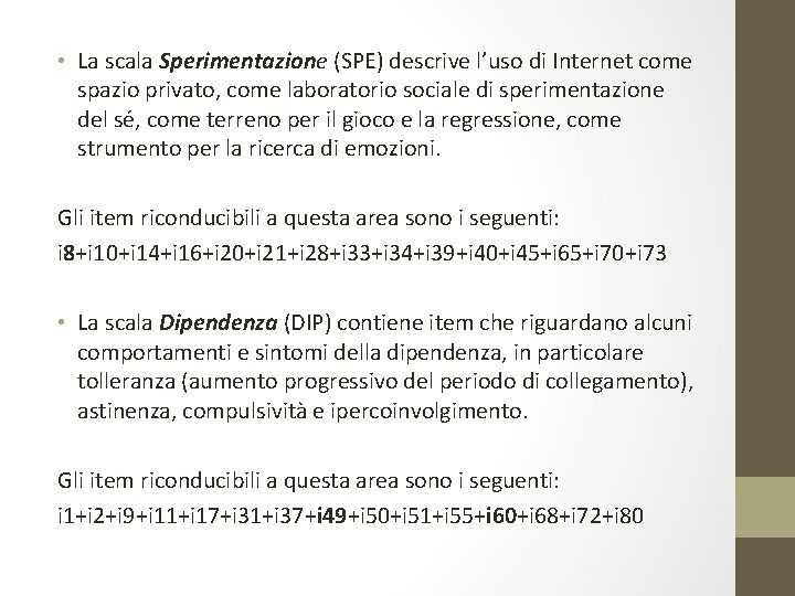  • La scala Sperimentazione (SPE) descrive l’uso di Internet come spazio privato, come