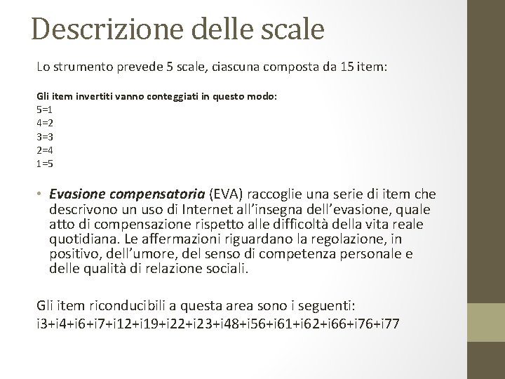 Descrizione delle scale Lo strumento prevede 5 scale, ciascuna composta da 15 item: Gli