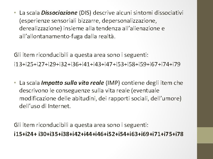  • La scala Dissociazione (DIS) descrive alcuni sintomi dissociativi (esperienze sensoriali bizzarre, depersonalizzazione,