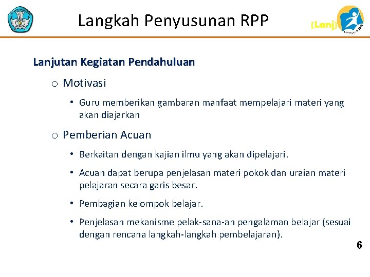 Langkah Penyusunan RPP (Lanj) Lanjutan Kegiatan Pendahuluan o Motivasi • Guru memberikan gambaran manfaat