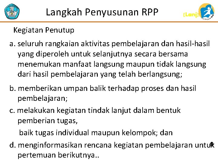 Langkah Penyusunan RPP (Lanj) Kegiatan Penutup a. seluruh rangkaian aktivitas pembelajaran dan hasil yang