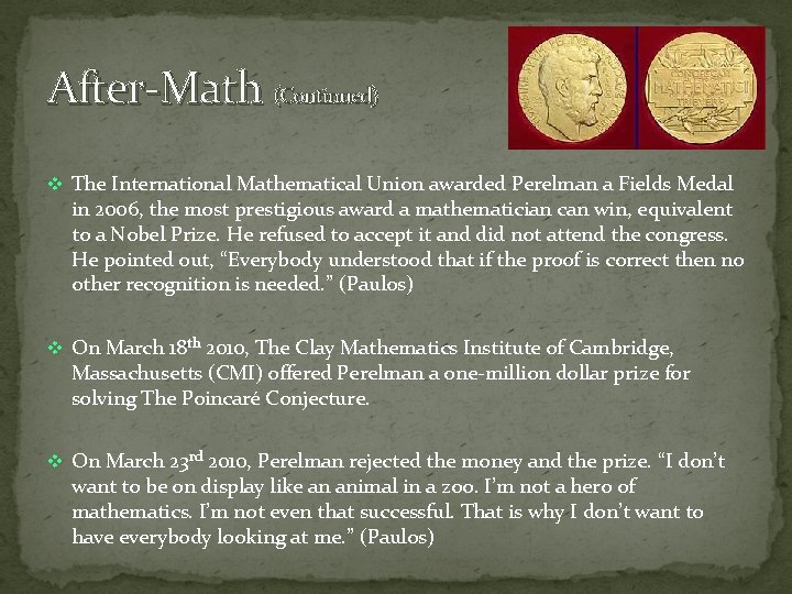 After-Math (Continued) v The International Mathematical Union awarded Perelman a Fields Medal in 2006,