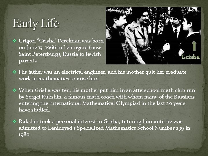 Early Life v Grigori “Grisha” Perelman was born on June 13, 1966 in Leningrad