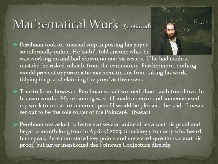 Mathematical Work (Continued) v Perelman took an unusual step in posting his paper so