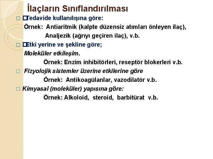 İlaçların Sınıflandırılması � �Tedavide kullanılışına göre: Örnek: Antiaritmik (kalpte düzensiz atımları önleyen ilaç), Analjezik