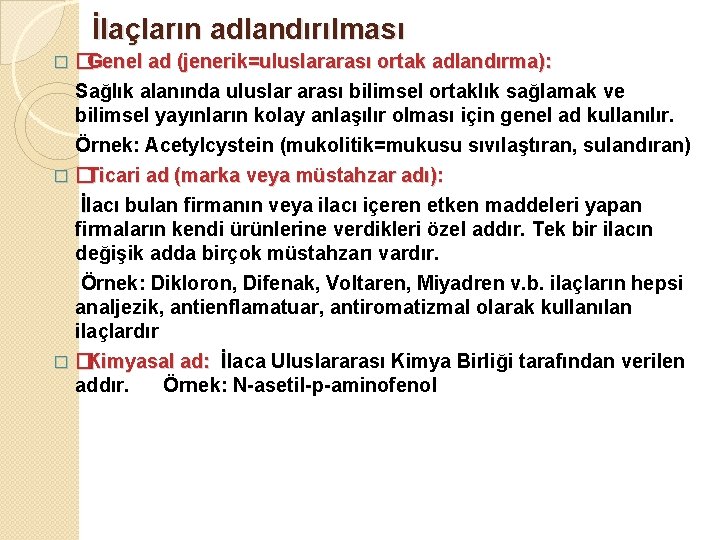 İlaçların adlandırılması �Genel ad (jenerik=uluslararası ortak adlandırma): Sağlık alanında uluslar arası bilimsel ortaklık sağlamak