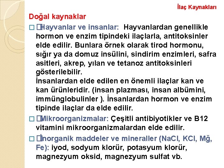 İlaç Kaynakları Doğal kaynaklar �� Hayvanlar ve insanlar: Hayvanlardan genellikle hormon ve enzim tipindeki