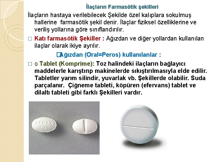 İlaçların Farmasötik şekilleri İlaçların hastaya verilebilecek Şekilde özel kalıplara sokulmuş hallerine farmasötik şekil denir.