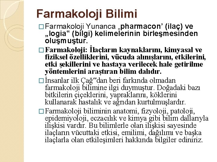 Farmakoloji Bilimi � Farmakoloji Yunanca „pharmacon’ (ilaç) ve „logia‟ (bilgi) kelimelerinin birleşmesinden oluşmuştur. �