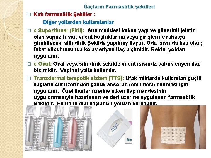 İlaçların Farmasötik şekilleri � Katı farmasötik Şekiller : Diğer yollardan kullanılanlar � o Supozituvar İlaçların Farmasötik şekilleri � Katı farmasötik Şekiller : Diğer yollardan kullanılanlar � o Supozituvar