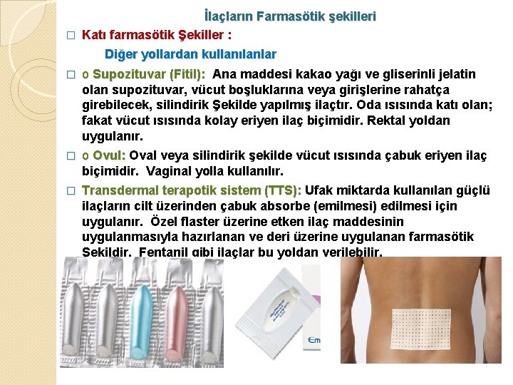 İlaçların Farmasötik şekilleri � Katı farmasötik Şekiller : Diğer yollardan kullanılanlar � o Supozituvar