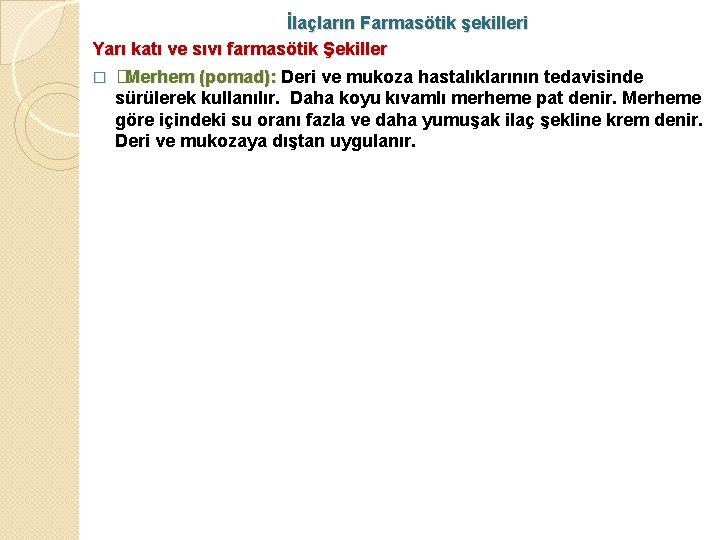 İlaçların Farmasötik şekilleri Yarı katı ve sıvı farmasötik Şekiller � � Merhem (pomad): Deri