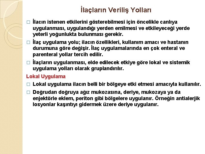 İlaçların Veriliş Yolları � İlacın istenen etkilerini gösterebilmesi için öncelikle canlıya uygulanması, uygulandığı yerden