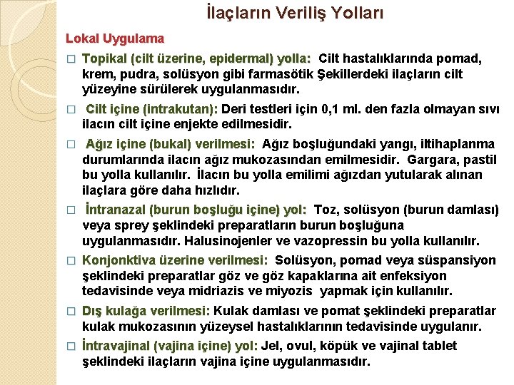 İlaçların Veriliş Yolları Lokal Uygulama � Topikal (cilt üzerine, epidermal) yolla: Cilt hastalıklarında pomad,