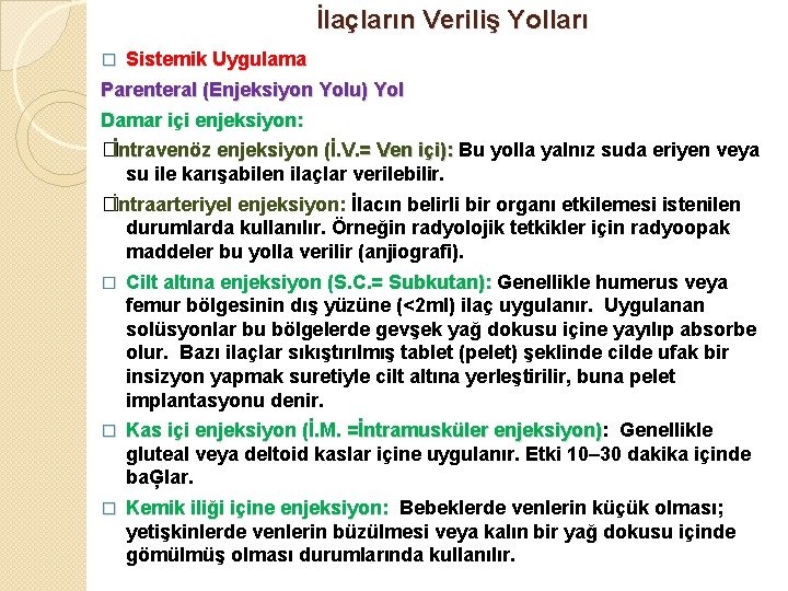 İlaçların Veriliş Yolları Sistemik Uygulama Parenteral (Enjeksiyon Yolu) Yol � Damar içi enjeksiyon: �İntravenöz