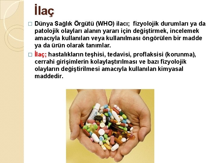 İlaç Dünya Sağlık Örgütü (WHO) ilacı; fizyolojik durumları ya da patolojik olayları alanın yararı İlaç Dünya Sağlık Örgütü (WHO) ilacı; fizyolojik durumları ya da patolojik olayları alanın yararı