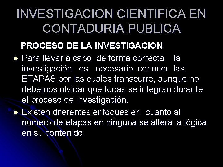 INVESTIGACION CIENTIFICA EN CONTADURIA PUBLICA PROCESO DE LA INVESTIGACION l Para llevar a cabo