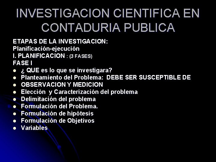 INVESTIGACION CIENTIFICA EN CONTADURIA PUBLICA ETAPAS DE LA INVESTIGACION: Planificación-ejecución I. PLANIFICACION : (3