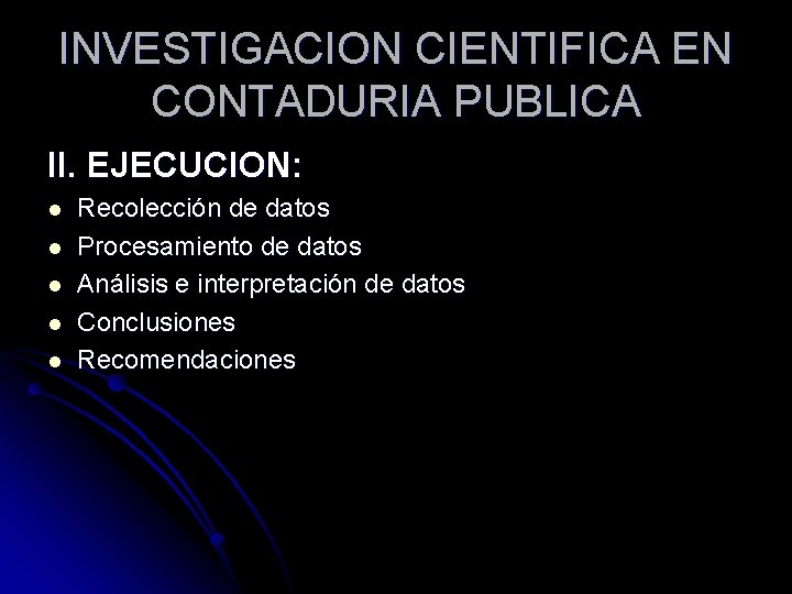 INVESTIGACION CIENTIFICA EN CONTADURIA PUBLICA II. EJECUCION: l l l Recolección de datos Procesamiento