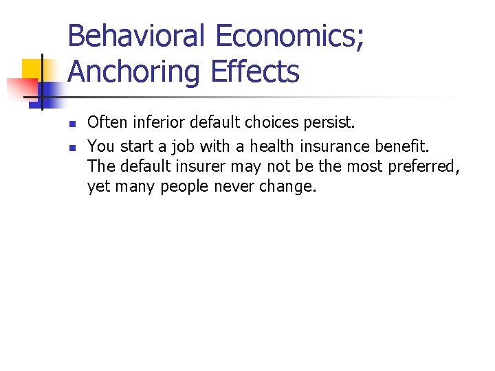 Behavioral Economics; Anchoring Effects n n Often inferior default choices persist. You start a Behavioral Economics; Anchoring Effects n n Often inferior default choices persist. You start a