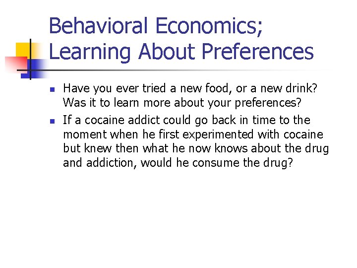 Behavioral Economics; Learning About Preferences n n Have you ever tried a new food, Behavioral Economics; Learning About Preferences n n Have you ever tried a new food,