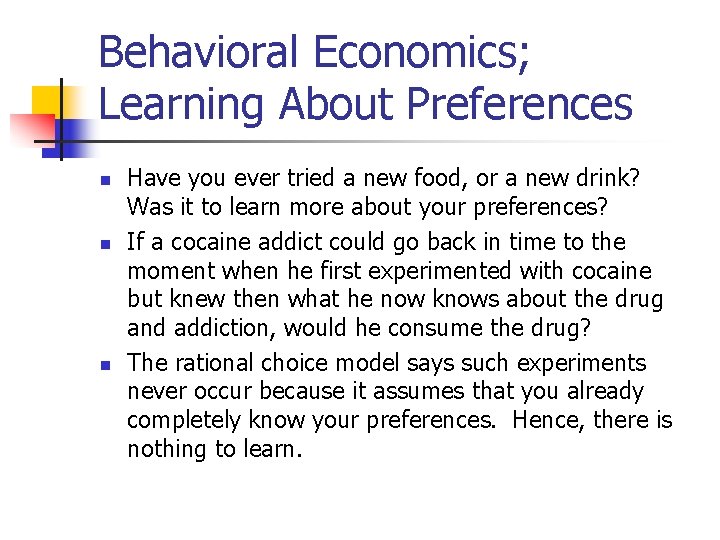 Behavioral Economics; Learning About Preferences n n n Have you ever tried a new