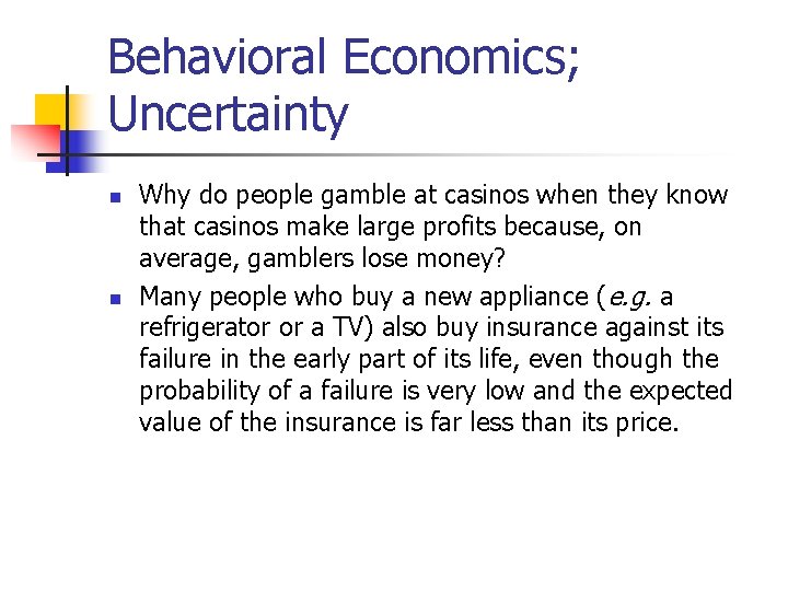 Behavioral Economics; Uncertainty n n Why do people gamble at casinos when they know