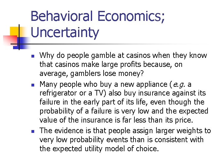 Behavioral Economics; Uncertainty n n n Why do people gamble at casinos when they