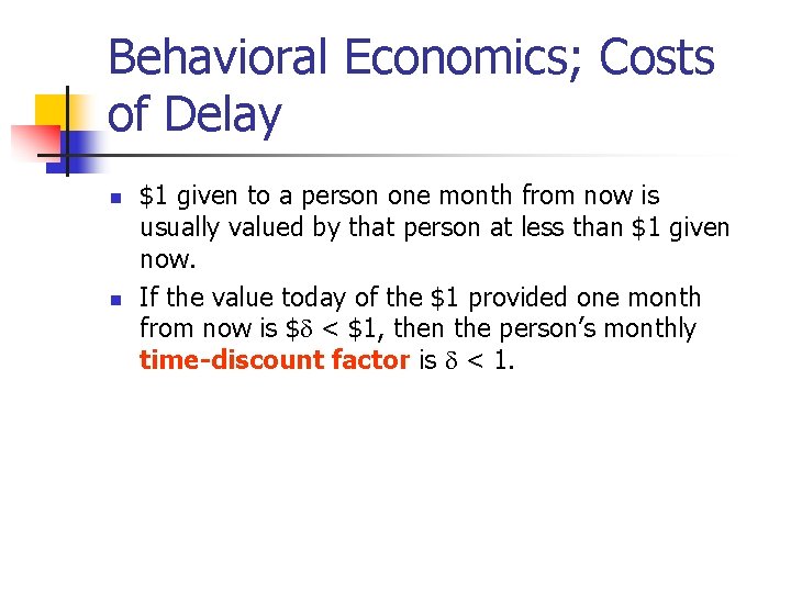 Behavioral Economics; Costs of Delay n n $1 given to a person one month