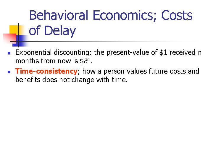 Behavioral Economics; Costs of Delay n n Exponential discounting: the present-value of $1 received Behavioral Economics; Costs of Delay n n Exponential discounting: the present-value of $1 received
