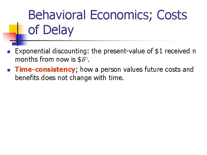 Behavioral Economics; Costs of Delay n n Exponential discounting: the present-value of $1 received