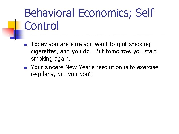 Behavioral Economics; Self Control n n Today you are sure you want to quit Behavioral Economics; Self Control n n Today you are sure you want to quit