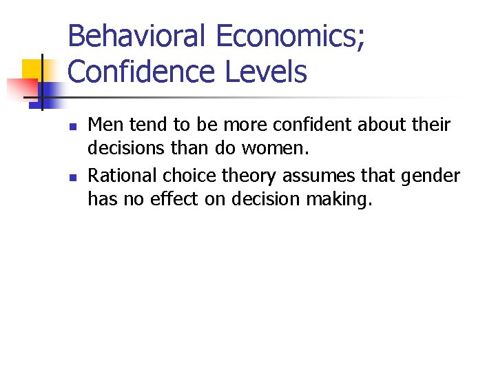 Behavioral Economics; Confidence Levels n n Men tend to be more confident about their