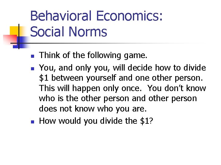 Behavioral Economics: Social Norms n n n Think of the following game. You, and Behavioral Economics: Social Norms n n n Think of the following game. You, and
