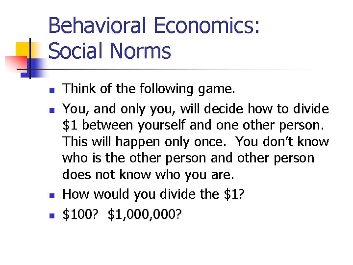 Behavioral Economics: Social Norms n n Think of the following game. You, and only