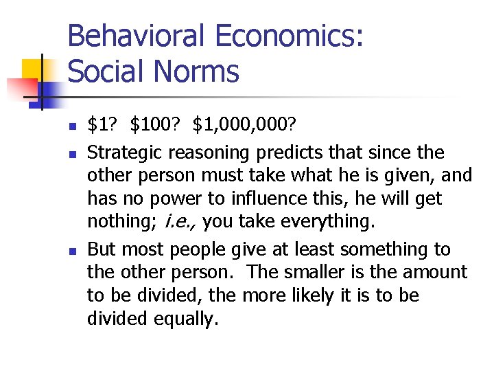 Behavioral Economics: Social Norms n n n $1? $100? $1, 000? Strategic reasoning predicts