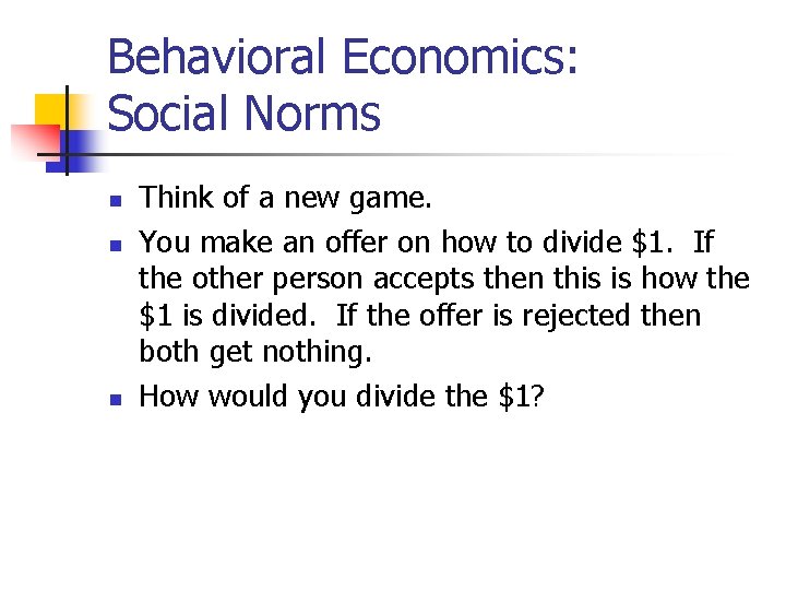 Behavioral Economics: Social Norms n n n Think of a new game. You make